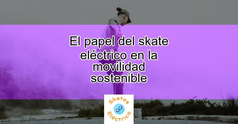 El skate eléctrico, una opción de mobilidad sostenible